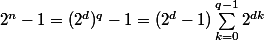 2^n - 1 = (2^{d})^q - 1 = (2^d - 1)\sum_{k=0}^{q-1} 2^{dk}